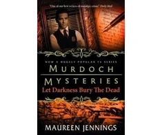 KNYGA Maureen Jennings Murdoch Mysteries - Let Darkness Bury The Dead