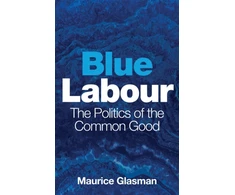 KNYGA Maurice Glasman Mėlyna Labour, The Politics of the Common Good