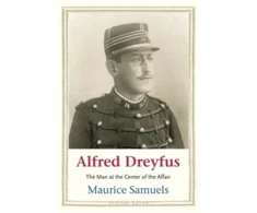 KNYGA Maurice Samuels Alfred Dreyfus, The Man at the Center of the Affair