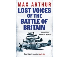 KNYGA Max Arthur Lost Voices of the Battle of Britain, The Pilots Who Saved Britain, In Their Own Words