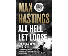 KNYGA Max Hastings All Hell Let Loose, The World at War 1939-1945