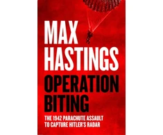 KNYGA Max Hastings Operation Biting, The 1942 Parachute Assault to Capture Hitler’s Radar