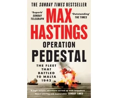 KNYGA Max Hastings Operation Pedestal, The Fleet That Battled to Malta 1942