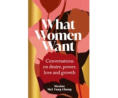 KNYGA Maxine Mei-Fung Chung What Women Want, Conversations on Desire, Power, Love and Growth
