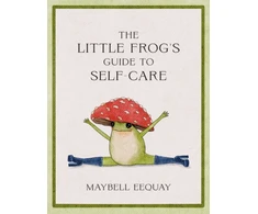 KNYGA Maybell Eequay Little Frog's Guide to Self-Care, Affirmations, Self-Love and Life Lessons According to the Internet's Beloved Mushroom Frog