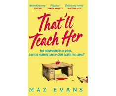 KNYGA Maz Evans That'll Teach Her, One dead headmistress. Four suspects. Only the parents’ chat group can solve the crime...