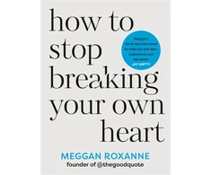 KNYGA Meggan Roxanne How to Stop Breaking Your Own Heart, THE SUNDAY TIMES BESTSELLER. Stop People-Pleasing, Set Boundaries, and from Self-Sabotage