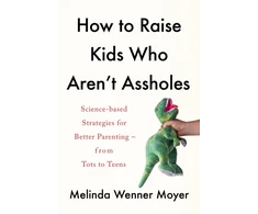 KNYGA Melinda Wenner Moyer How to Raise Kids Who Aren't Assholes