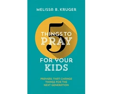 KNYGA Melissa B Kruger 5 Things to Pray for Your Kids