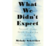 KNYGA Melody Schreiber What We Didn't Expect, Personal Stories About Premature Birth