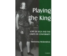 KNYGA Melveena Mckendrick Playing the King: Lope de Vega and the Limits of Conformity