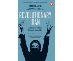 KNYGA Michael Axworthy Axworthy Michael Revolutionary Iran: A History of the Islamic Republic Second Edition