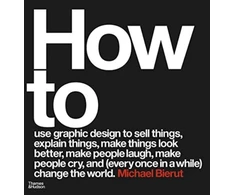 KNYGA Michael Bierut How to use graphic design to sell things, explain things, make things look better, make people laugh, make people cry, and (every once in a while) change the world
