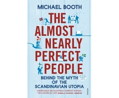 KNYGA Michael Booth Booth Michael Almost Nearly Perfect People: Behind the Myth of the Scandinavian Utopia