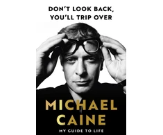 KNYGA Michael Caine Don't Look Back, You'll Trip Over, My Guide to Life