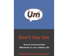 KNYGA Michael Chad Hoeppner Don't Say Um, How to Communicate Effectively to Live a Better Life