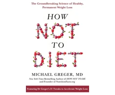 KNYGA Michael Greger How Not to Diet, The Groundbreaking Science of Healthy, Permanent Weight Loss