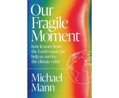 KNYGA Michael Mann Our Fragile Moment, how lessons from the Earth’s past can help us survive the climate crisis