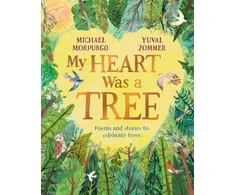 KNYGA Michael Morpurgo My Heart Was a Tree, Poems and Stories to Celebrate Trees