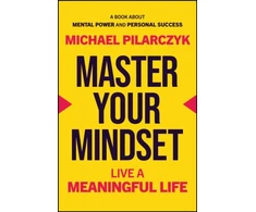 KNYGA Michael Pilarczyk Master Your Mindset, Live a Meaningful Life