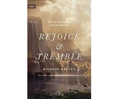 KNYGA Michael Reeves Rejoice and Tremble, The Surprising Good News of the Fear of the Lord