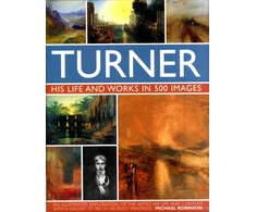 KNYGA Michael Robinson Turner: His Life &amp; Works In 500 Images