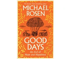 KNYGA Michael Rosen Good Days, An A-Z of Hope and Happiness