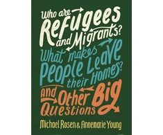 KNYGA Michael Rosen Who are Refugees and Migrants? What Makes People Leave their Homes? And Other Big Questions