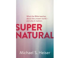 KNYGA Michael S Heiser Supernatural – What the Bible Teaches About the Unseen World – and Why It Matters