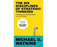 KNYGA Michael Watkins Six Disciplines of Strategic Thinking, Leading Your Organization Into the Future