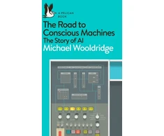 KNYGA Michael Wooldridge Road to Conscious Machines, The Story of AI