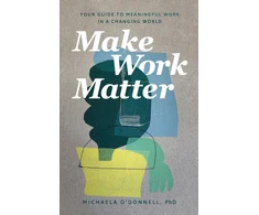 KNYGA Michaela Odonnell Make Work Matter – Your Guide to Meaningful Work in a Changing World