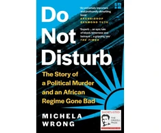 KNYGA Michela Wrong Do Not Disturb, The Story of a Political Murder and an African Regime Gone Bad