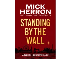 KNYGA Mick Herron Herron Mick Standing by the Wall: A Slough House Interlude