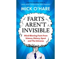 KNYGA Mick Ohare Farts Aren't Invisible, Mind-Blowing Facts From Science, History, Sport and The Universe