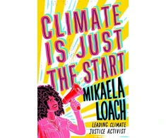 KNYGA Mikaela Loach Climate Is Just the Start, How We Can STOP the Climate Crisis and START Building a Better World for Everyone