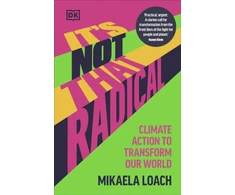 KNYGA Mikaela Loach It's Not That Radical, Climate Action to Transform Our World