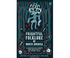 KNYGA Mike Bass Frightful Folklore of North America, Bloodcurdling Tales from the Panama Canal to the North Pole