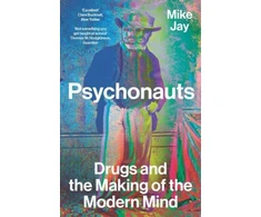 KNYGA Mike Jay Psychonauts, Drugs and the Making of the Modern Mind
