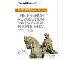 KNYGA Mike Wells My Revision Notes: OCR AS/A-level History: The French Revolution and the rule of Napoleon 1774-1815