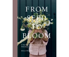 KNYGA Milli Proust From Seed to Bloom, A Year of Growing and Designing With Seasonal Flowers