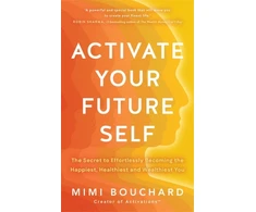 KNYGA Mimi Bouchard Activate Your Future Self, The Secret to Effortlessly Becoming the Happiest, Healthiest and Wealthiest You