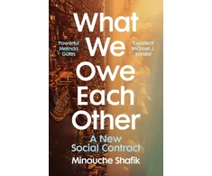 KNYGA Minouche Shafik What We Owe Each Other, A New Social Contract