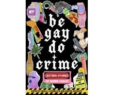 KNYGA Molly Llewellyn Be Gay, Do Crime, Sixteen Stories of Queer Chaos