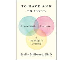 KNYGA Molly Millwood To Have and to Hold, Motherhood, Marriage, and the Modern Dilemma