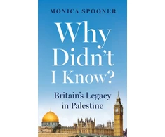 KNYGA Monica Spooner Why Didn’t I Know? Britain’s Legacy in Palestine