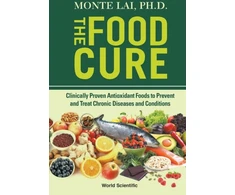 KNYGA Monte Lai Food Cure, The: Clinically Proven Antioxidant Foods To Prevent And Treat Chronic Diseases And Conditions