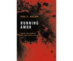 KNYGA Paul E Mullen Running Amok, Inside the Mind of the Lone Mass Killer
