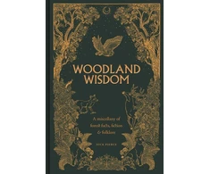 KNYGA N Pierce Woodland Wisdom, A Miscellany of Forest Facts, Fiction &amp; Folklore