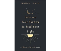 KNYGA Nancy Levin Embrace Your Shadow to Find Your Light